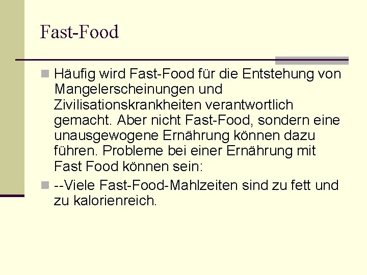 Fast-Food n Häufig wird Fast-Food für die Entstehung von Mangelerscheinungen und Zivilisationskrankheiten verantwortlich gemacht.