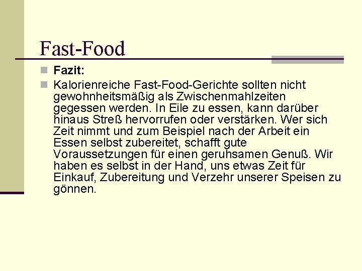 Fast-Food n Fazit: n Kalorienreiche Fast-Food-Gerichte sollten nicht gewohnheitsmäßig als Zwischenmahlzeiten gegessen werden. In