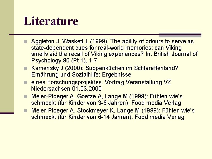Literature n Aggleton J, Waskett L (1999): The ability of odours to serve as