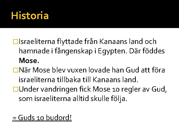 Historia �Israeliterna flyttade från Kanaans land och hamnade i fångenskap i Egypten. Där föddes