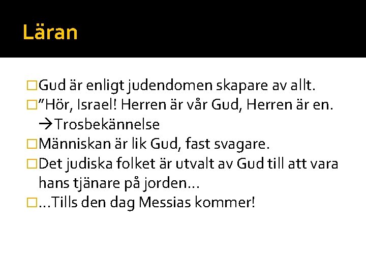 Läran �Gud är enligt judendomen skapare av allt. �”Hör, Israel! Herren är vår Gud,