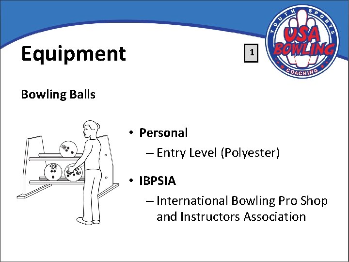 Equipment 1 Bowling Balls • Personal – Entry Level (Polyester) • IBPSIA – International