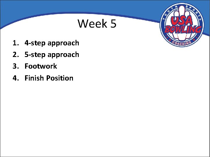 Week 5 1. 2. 3. 4. 4 -step approach 5 -step approach Footwork Finish