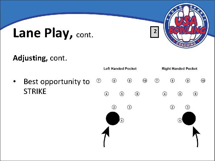 Lane Play, cont. Adjusting, cont. • Best opportunity to STRIKE 2 