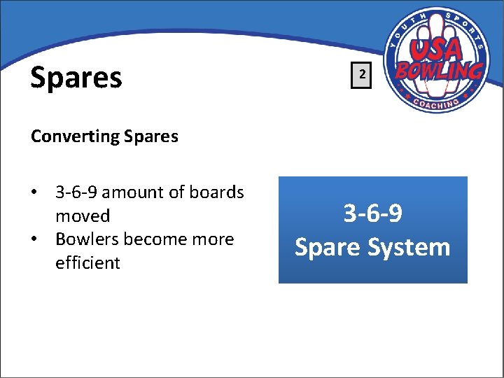 Spares 2 Converting Spares • 3 -6 -9 amount of boards moved • Bowlers