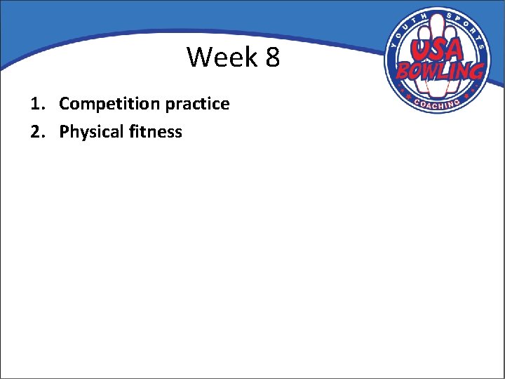 Week 8 1. Competition practice 2. Physical fitness 