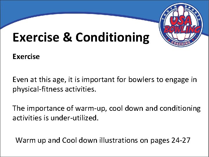 Exercise & Conditioning Exercise Even at this age, it is important for bowlers to