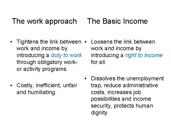 The work approach The Basic Income • Tightens the link between • Loosens the