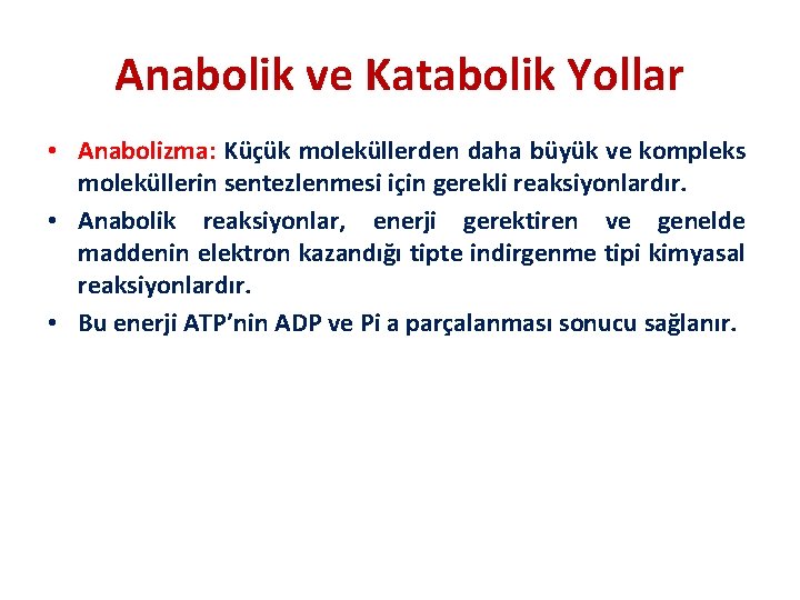 Anabolik ve Katabolik Yollar • Anabolizma: Küçük moleküllerden daha büyük ve kompleks moleküllerin sentezlenmesi