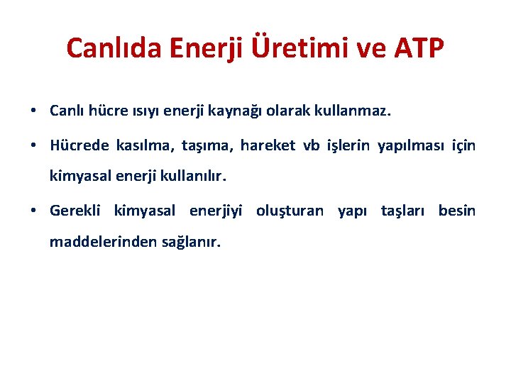 Canlıda Enerji Üretimi ve ATP • Canlı hücre ısıyı enerji kaynağı olarak kullanmaz. •