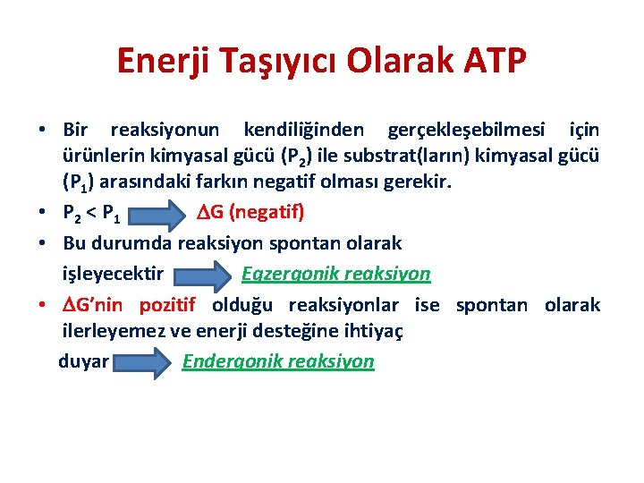 Enerji Taşıyıcı Olarak ATP • Bir reaksiyonun kendiliğinden gerçekleşebilmesi için ürünlerin kimyasal gücü (P