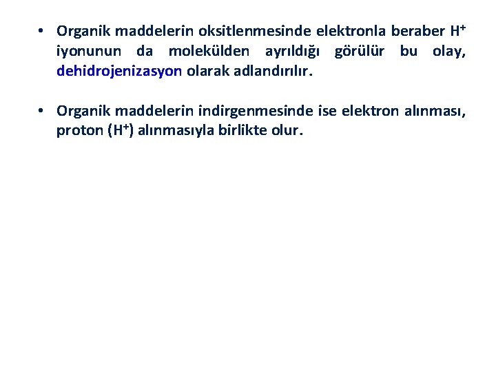  • Organik maddelerin oksitlenmesinde elektronla beraber H+ iyonunun da molekülden ayrıldığı görülür bu