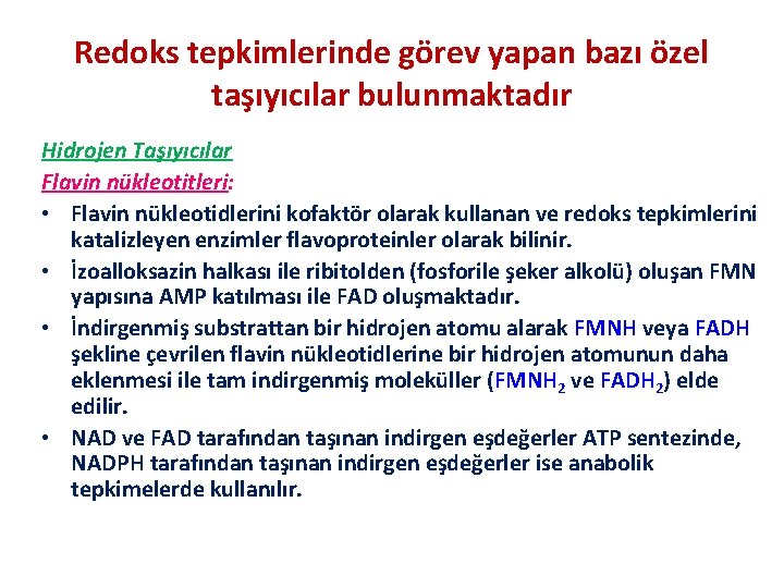 Redoks tepkimlerinde görev yapan bazı özel taşıyıcılar bulunmaktadır Hidrojen Taşıyıcılar Flavin nükleotitleri: • Flavin