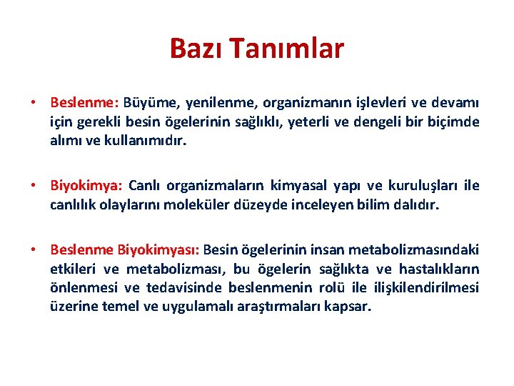 Bazı Tanımlar • Beslenme: Büyüme, yenilenme, organizmanın işlevleri ve devamı için gerekli besin ögelerinin