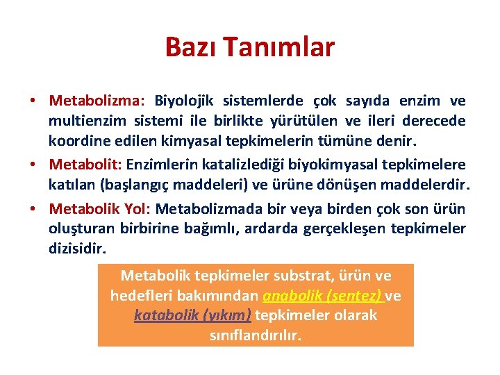 Bazı Tanımlar • Metabolizma: Biyolojik sistemlerde çok sayıda enzim ve multienzim sistemi ile birlikte