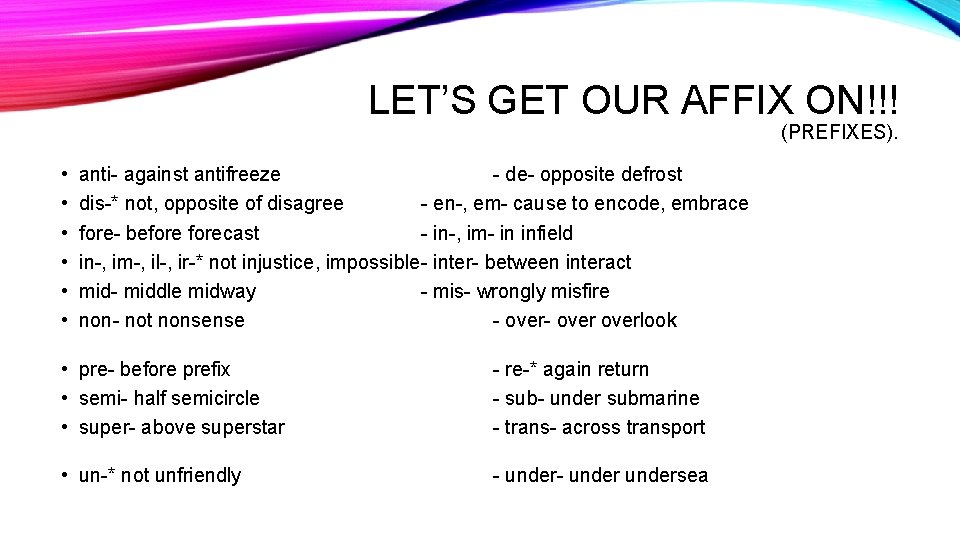LET’S GET OUR AFFIX ON!!! (PREFIXES). • • • anti- against antifreeze - de-