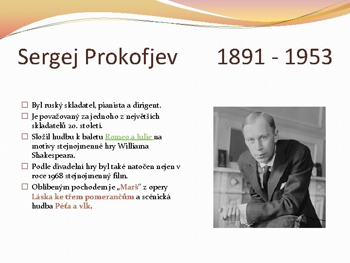 Sergej Prokofjev � Byl ruský skladatel, pianista a dirigent. � Je považovaný za jednoho