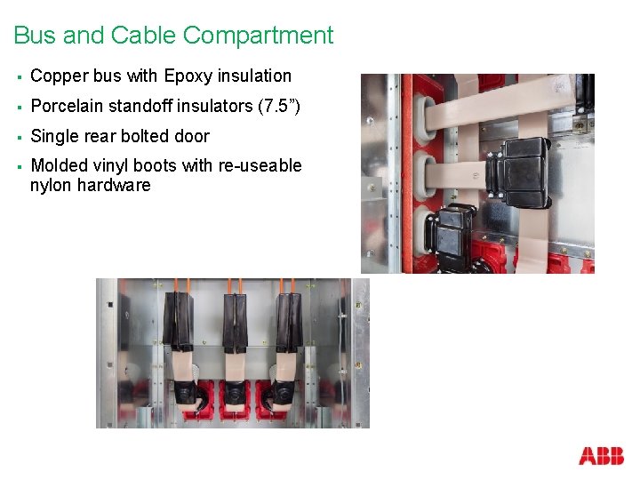 Bus and Cable Compartment § Copper bus with Epoxy insulation § Porcelain standoff insulators