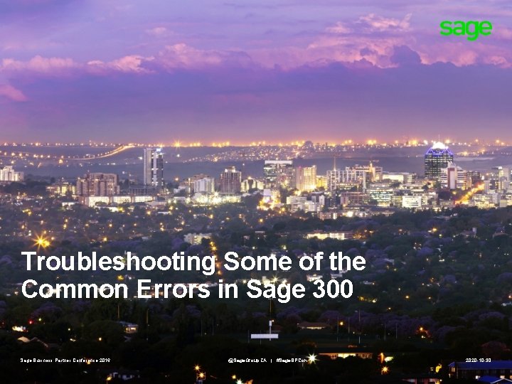 Troubleshooting Some of the Common Errors in Sage 300 Sage Business Partner Conference 2016