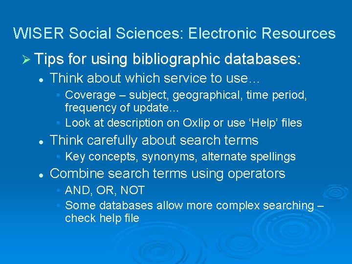 WISER Social Sciences: Electronic Resources Ø Tips for using bibliographic databases: l Think about