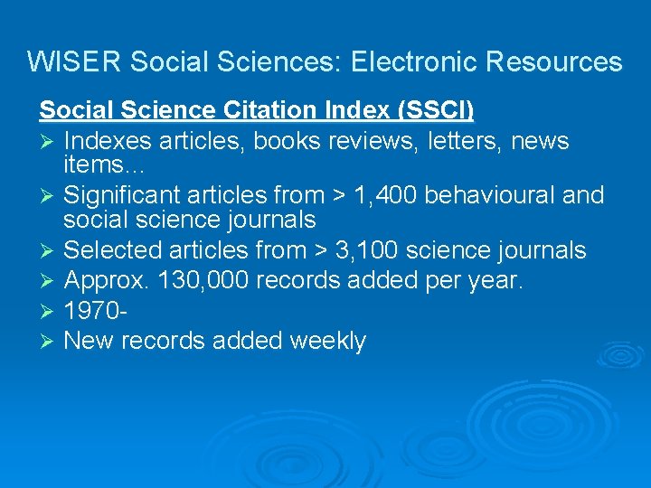 WISER Social Sciences: Electronic Resources Social Science Citation Index (SSCI) Ø Indexes articles, books
