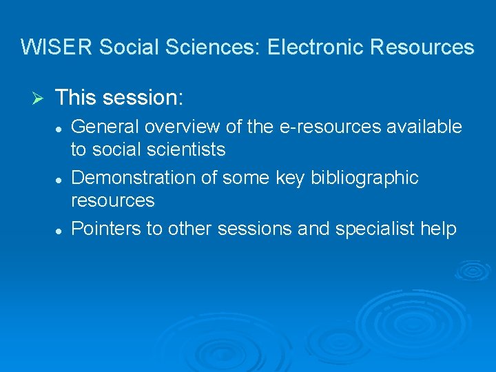 WISER Social Sciences: Electronic Resources Ø This session: l l l General overview of