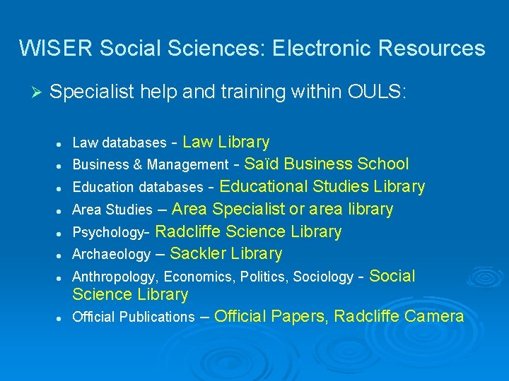 WISER Social Sciences: Electronic Resources Ø Specialist help and training within OULS: l Law