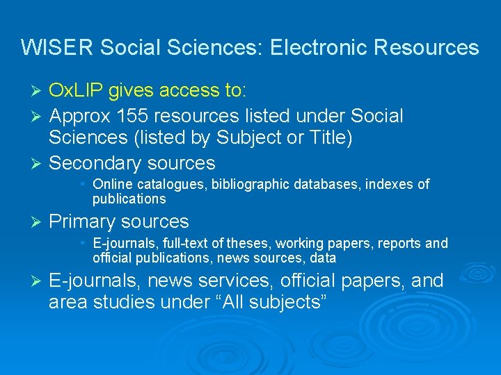 WISER Social Sciences: Electronic Resources Ox. LIP gives access to: Ø Approx 155 resources