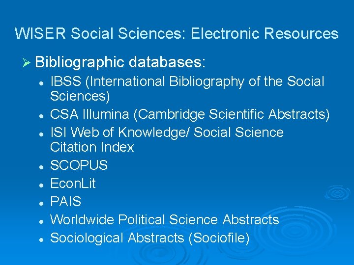 WISER Social Sciences: Electronic Resources Ø Bibliographic databases: l l l l IBSS (International