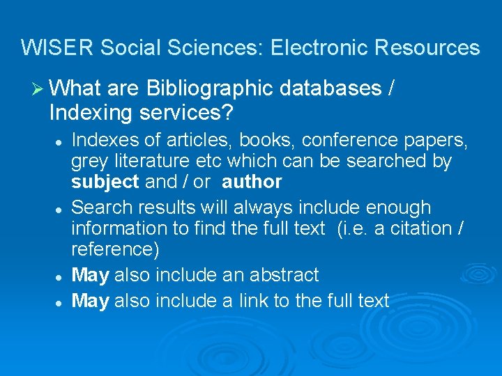 WISER Social Sciences: Electronic Resources Ø What are Bibliographic databases / Indexing services? l