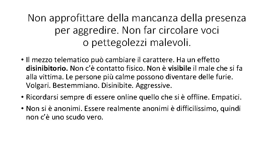 Non approfittare della mancanza della presenza per aggredire. Non far circolare voci o pettegolezzi