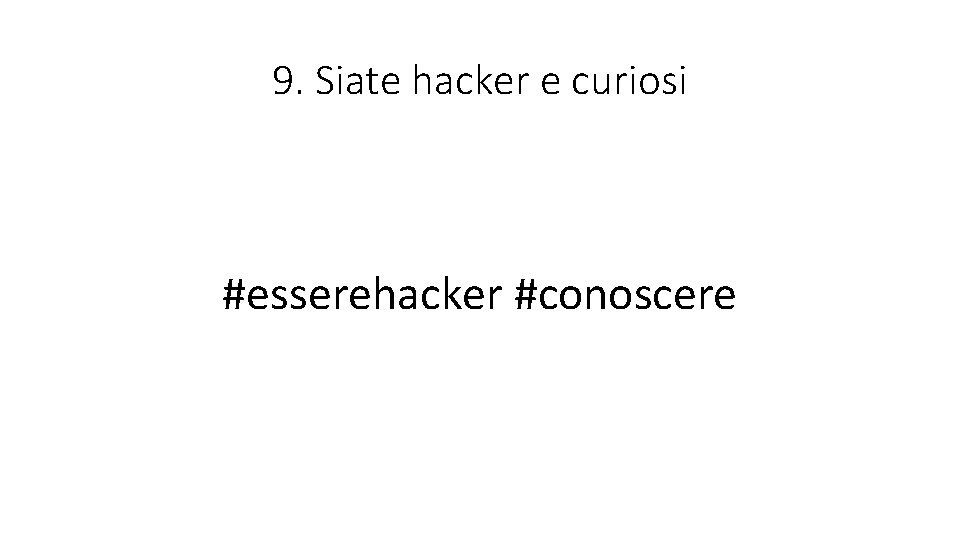 9. Siate hacker e curiosi #esserehacker #conoscere 