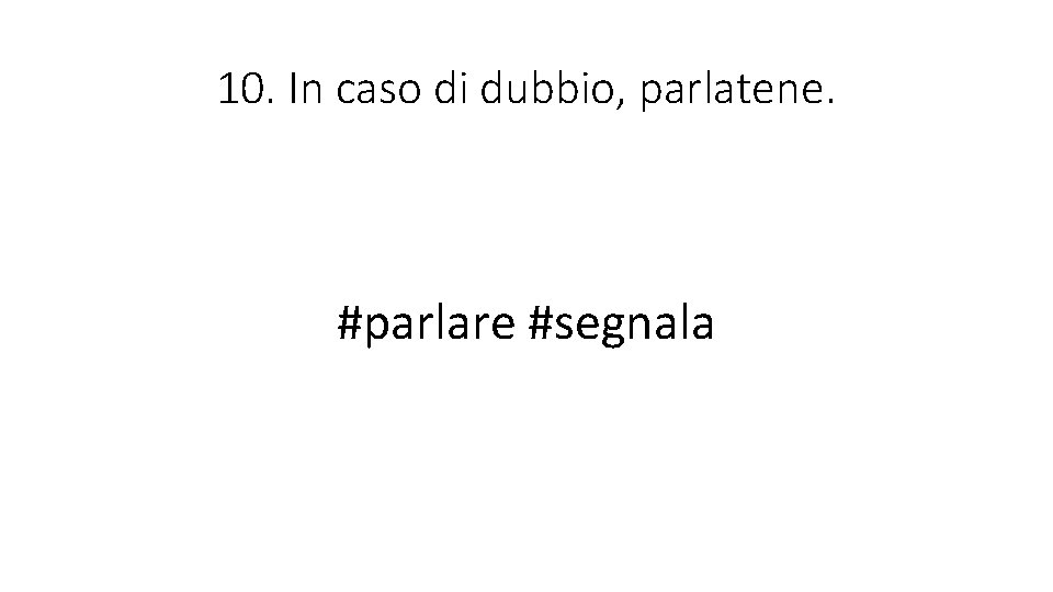10. In caso di dubbio, parlatene. #parlare #segnala 