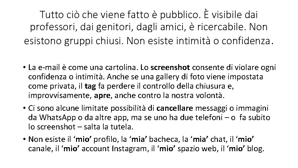 Tutto ciò che viene fatto è pubblico. È visibile dai professori, dai genitori, dagli