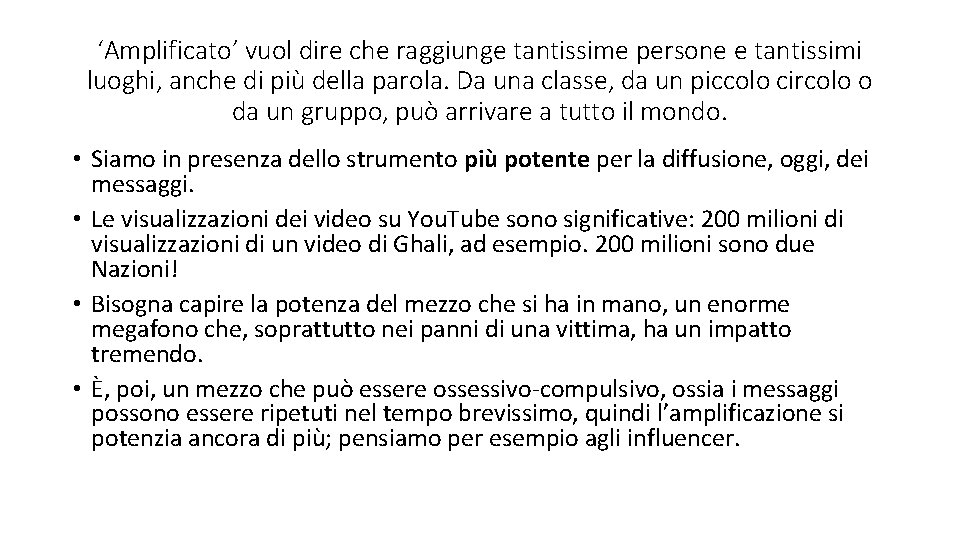 ‘Amplificato’ vuol dire che raggiunge tantissime persone e tantissimi luoghi, anche di più della