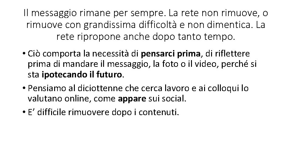 Il messaggio rimane per sempre. La rete non rimuove, o rimuove con grandissima difficoltà