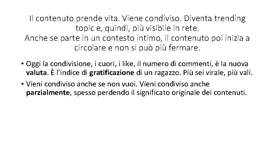 Il contenuto prende vita. Viene condiviso. Diventa trending topic e, quindi, più visibile in