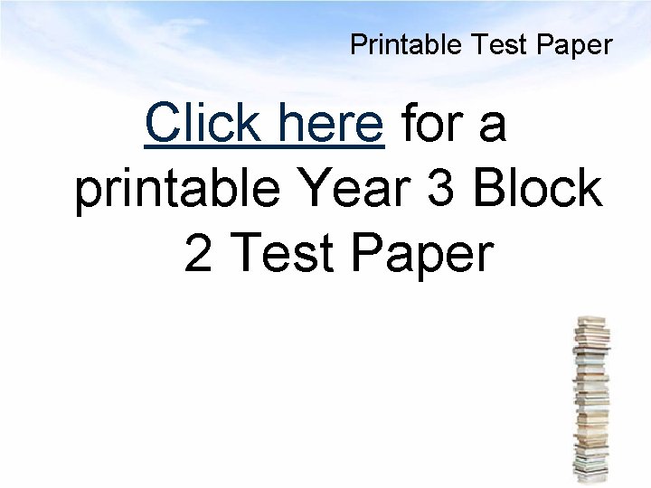 Printable Test Paper Click here for a printable Year 3 Block 2 Test Paper