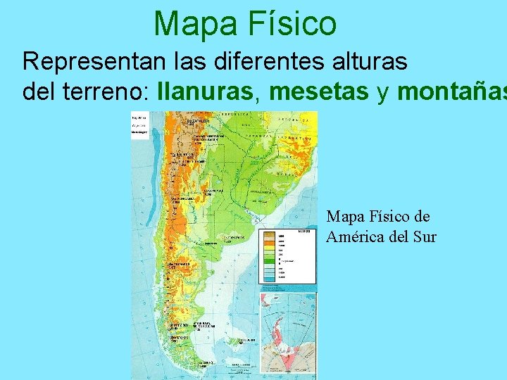 Mapa Físico Representan las diferentes alturas del terreno: llanuras, mesetas y montañas Mapa Físico