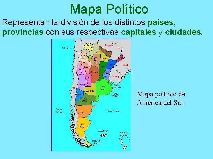 Mapa Político Representan la división de los distintos países, provincias con sus respectivas capitales