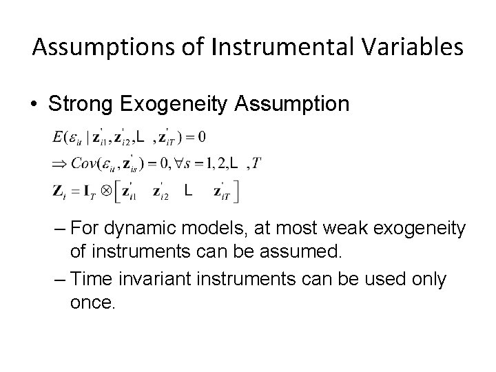 Assumptions of Instrumental Variables • Strong Exogeneity Assumption – For dynamic models, at most