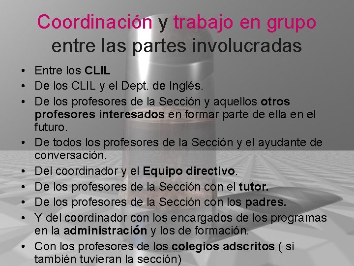 Coordinación y trabajo en grupo entre las partes involucradas • Entre los CLIL •
