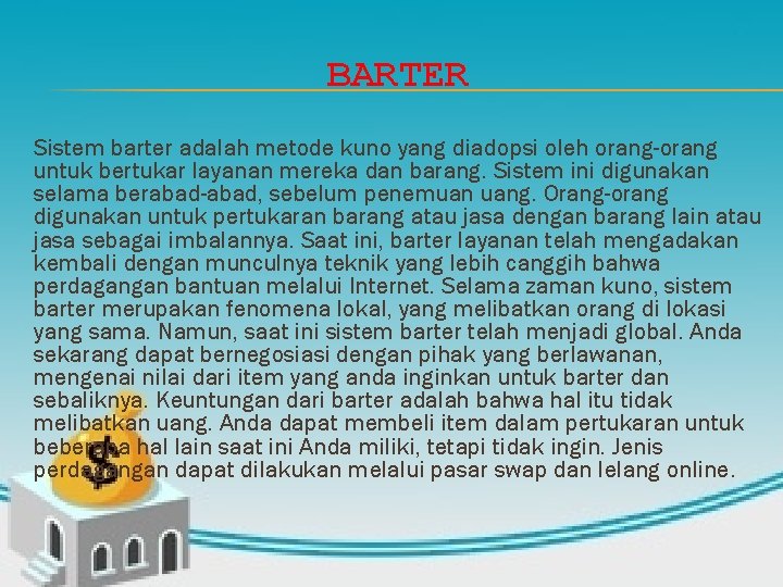 BARTER Sistem barter adalah metode kuno yang diadopsi oleh orang-orang untuk bertukar layanan mereka