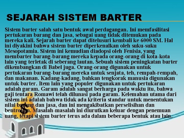 SEJARAH SISTEM BARTER Sistem barter salah satu bentuk awal perdagangan. Ini memfasilitasi pertukaran barang