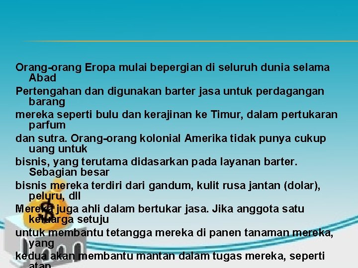 Orang-orang Eropa mulai bepergian di seluruh dunia selama Abad Pertengahan digunakan barter jasa untuk