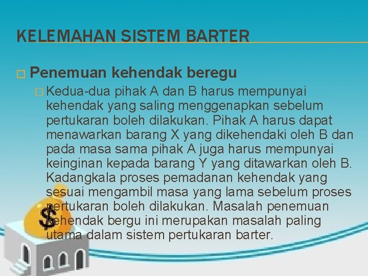 KELEMAHAN SISTEM BARTER � Penemuan kehendak beregu � Kedua-dua pihak A dan B harus