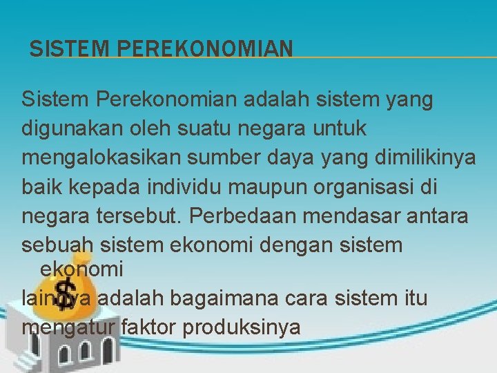 SISTEM PEREKONOMIAN Sistem Perekonomian adalah sistem yang digunakan oleh suatu negara untuk mengalokasikan sumber