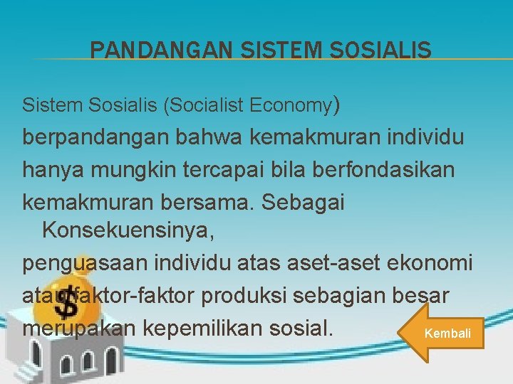 PANDANGAN SISTEM SOSIALIS Sistem Sosialis (Socialist Economy) berpandangan bahwa kemakmuran individu hanya mungkin tercapai