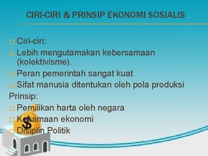 CIRI-CIRI & PRINSIP EKONOMI SOSIALIS � Ciri-ciri: � Lebih mengutamakan kebersamaan (kolektivisme). � Peran