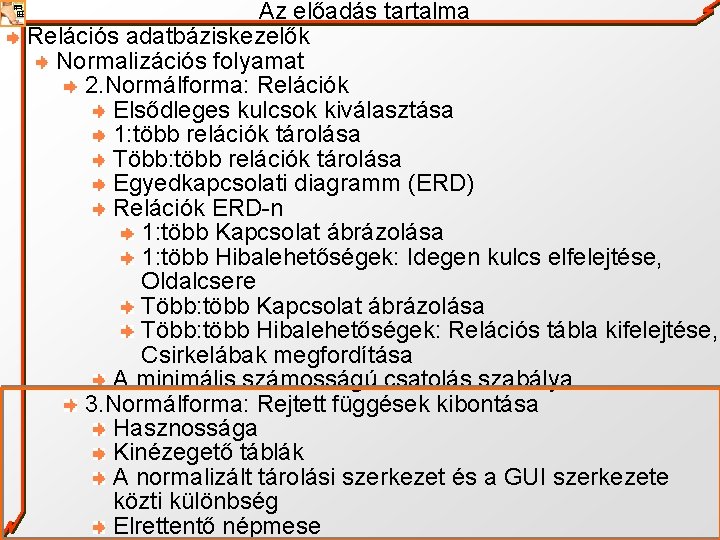 Az előadás tartalma Relációs adatbáziskezelők Normalizációs folyamat 2. Normálforma: Relációk Elsődleges kulcsok kiválasztása 1: